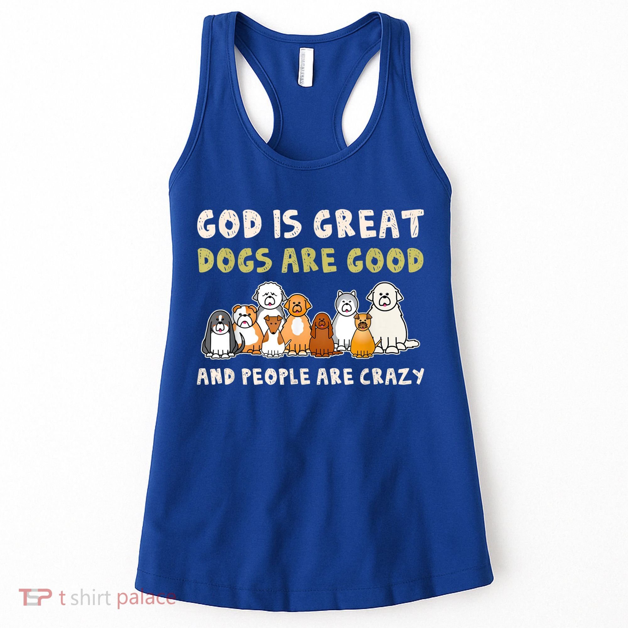 God Is Great Dogs Are Good People Are Crazy Women's Tank Top