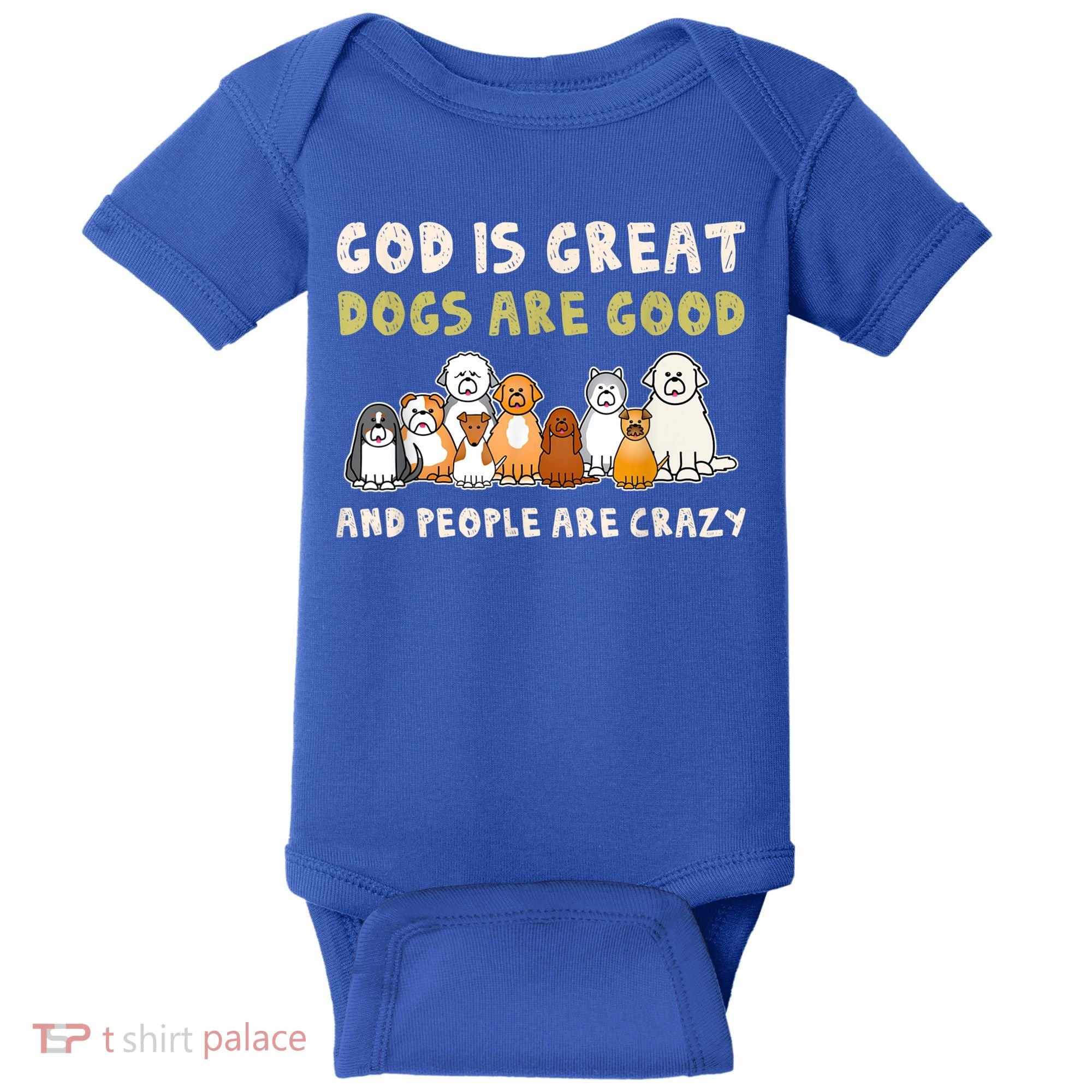 God Is Great Dogs Are Good People Are Crazy Baby Bodysuit
