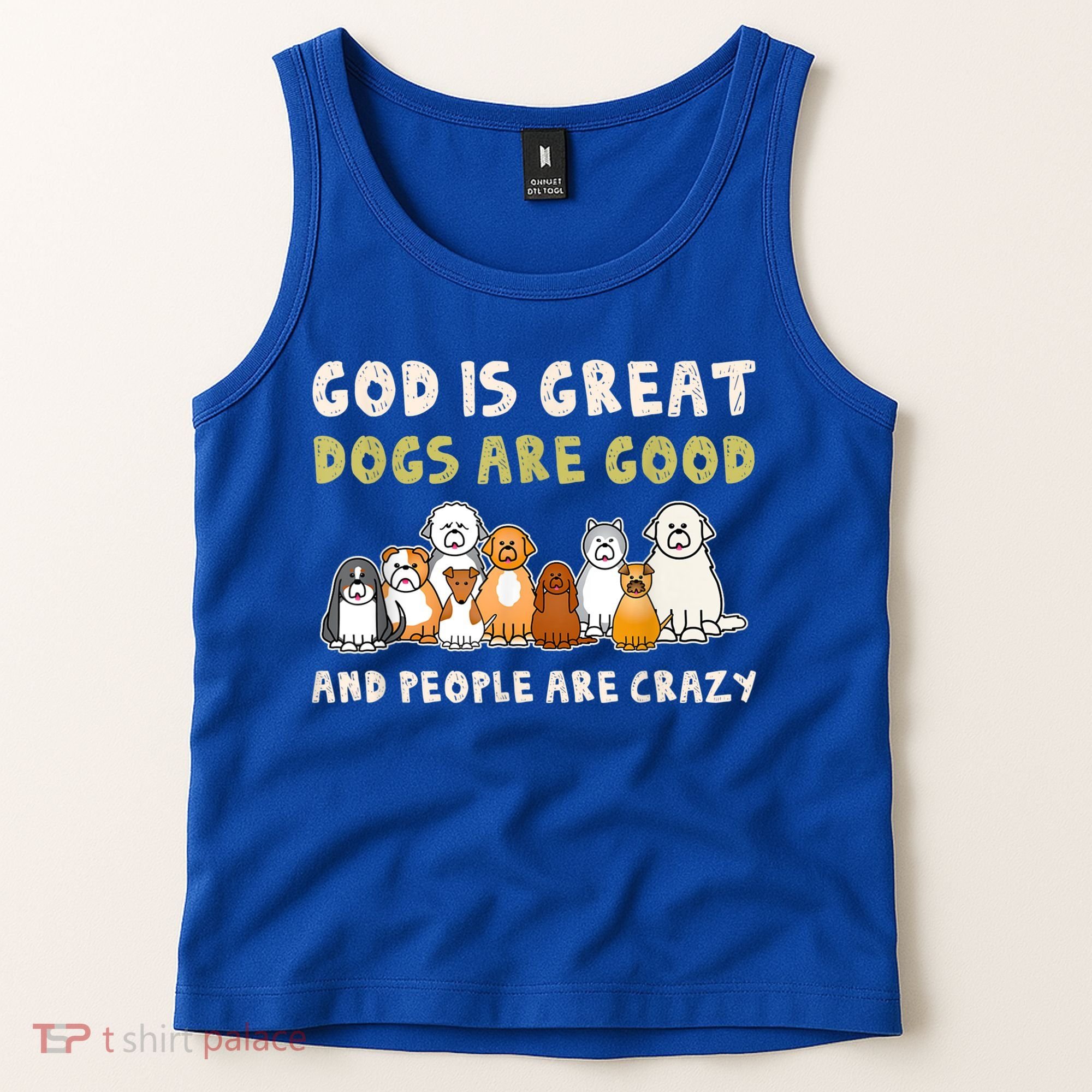 God Is Great Dogs Are Good People Are Crazy Tank Top