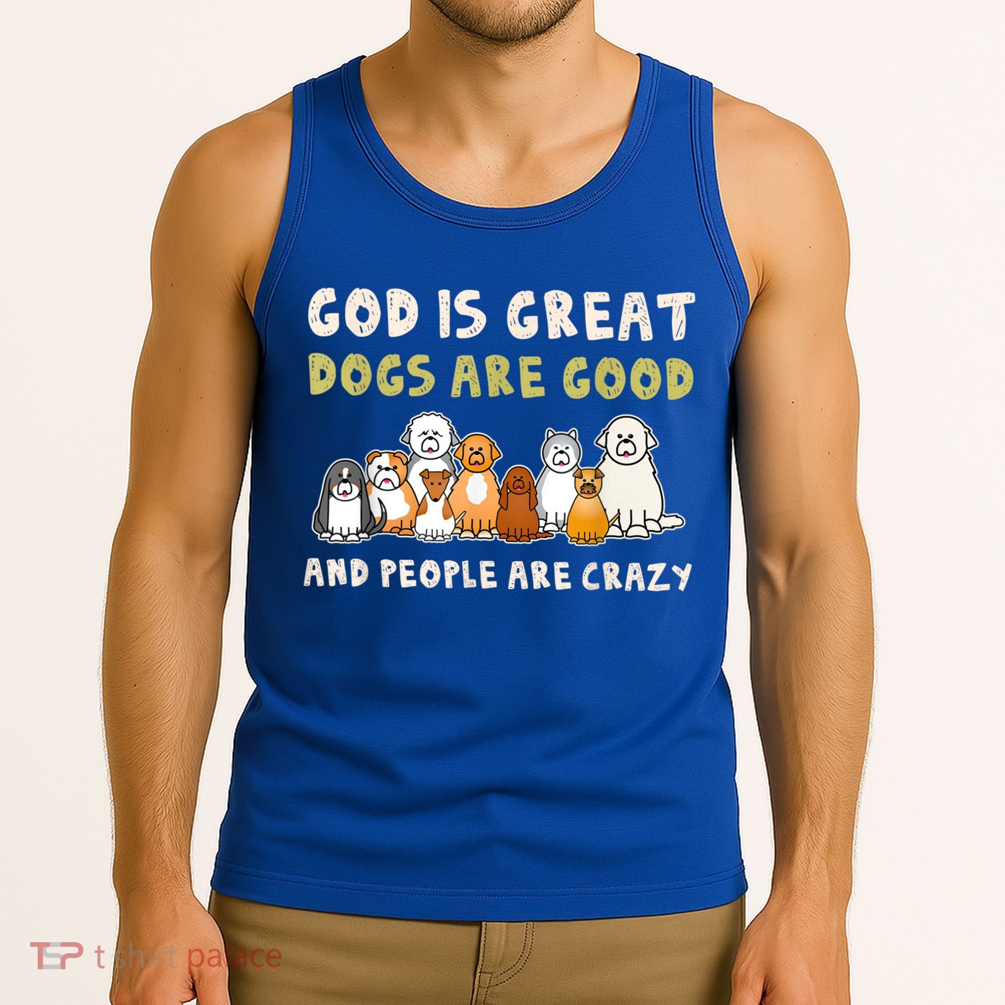 God Is Great Dogs Are Good People Are Crazy Tank Top