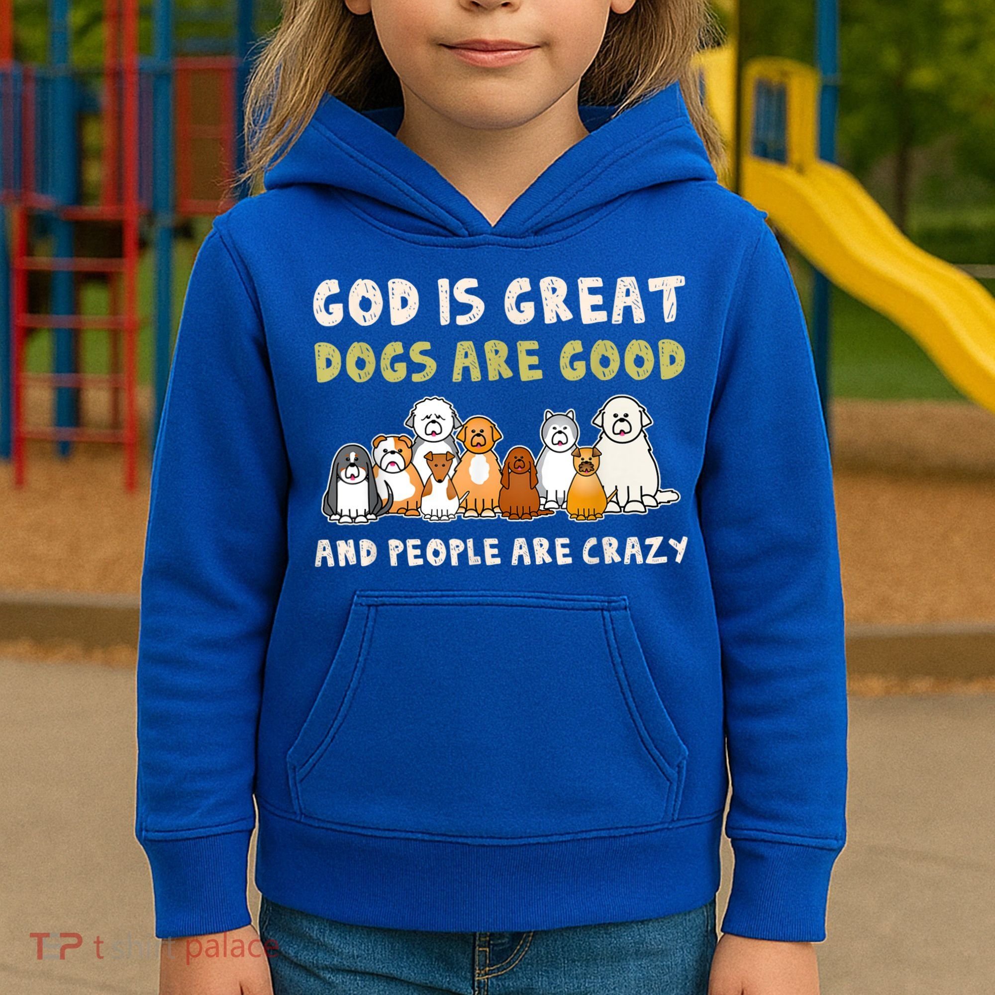 God Is Great Dogs Are Good People Are Crazy Kids Hoodie