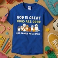 God Is Great Dogs Are Good People Are Crazy Kids T-Shirt thumb 3