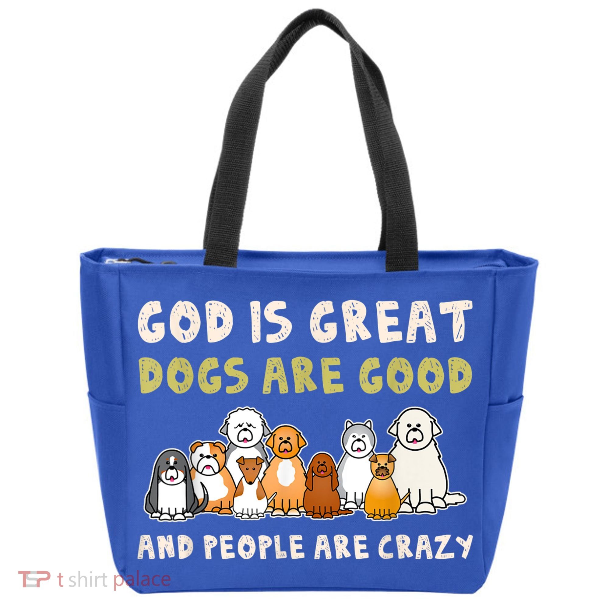 God Is Great Dogs Are Good People Are Crazy Tote Bag