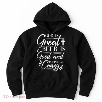 God Is Great Beer Is Good And People Are Crazy Drinking Gift Hoodie