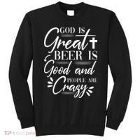 God Is Great Beer Is Good And People Are Crazy Drinking Gift Sweatshirt thumb 0