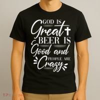 God Is Great Beer Is Good And People Are Crazy Drinking Gift T-Shirt thumb 3