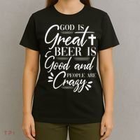 God Is Great Beer Is Good And People Are Crazy Drinking Gift T-Shirt thumb 4