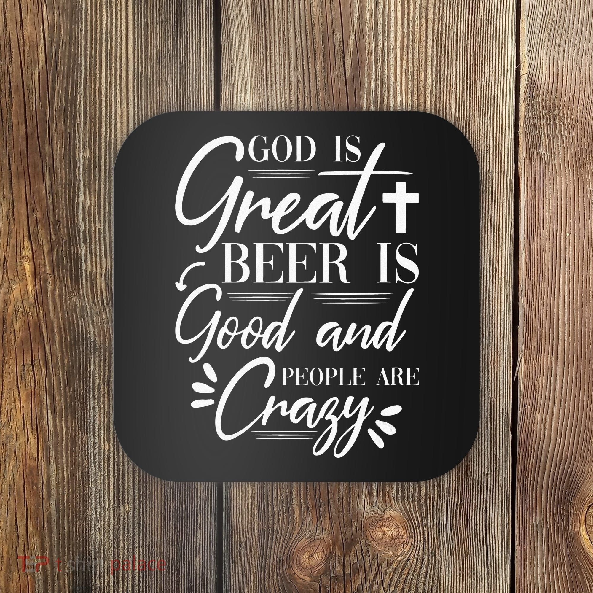 God Is Great Beer Is Good And People Are Crazy Drinking Gift Coaster