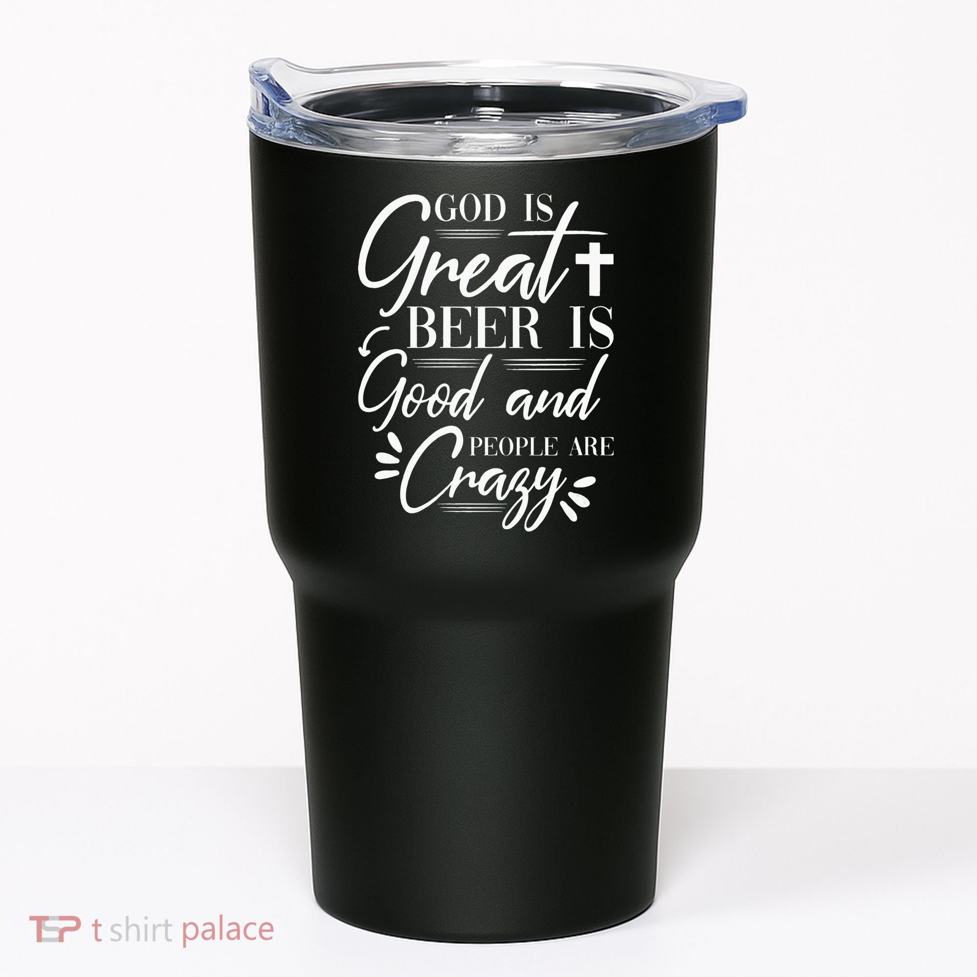 God Is Great Beer Is Good And People Are Crazy Drinking Gift Tumbler