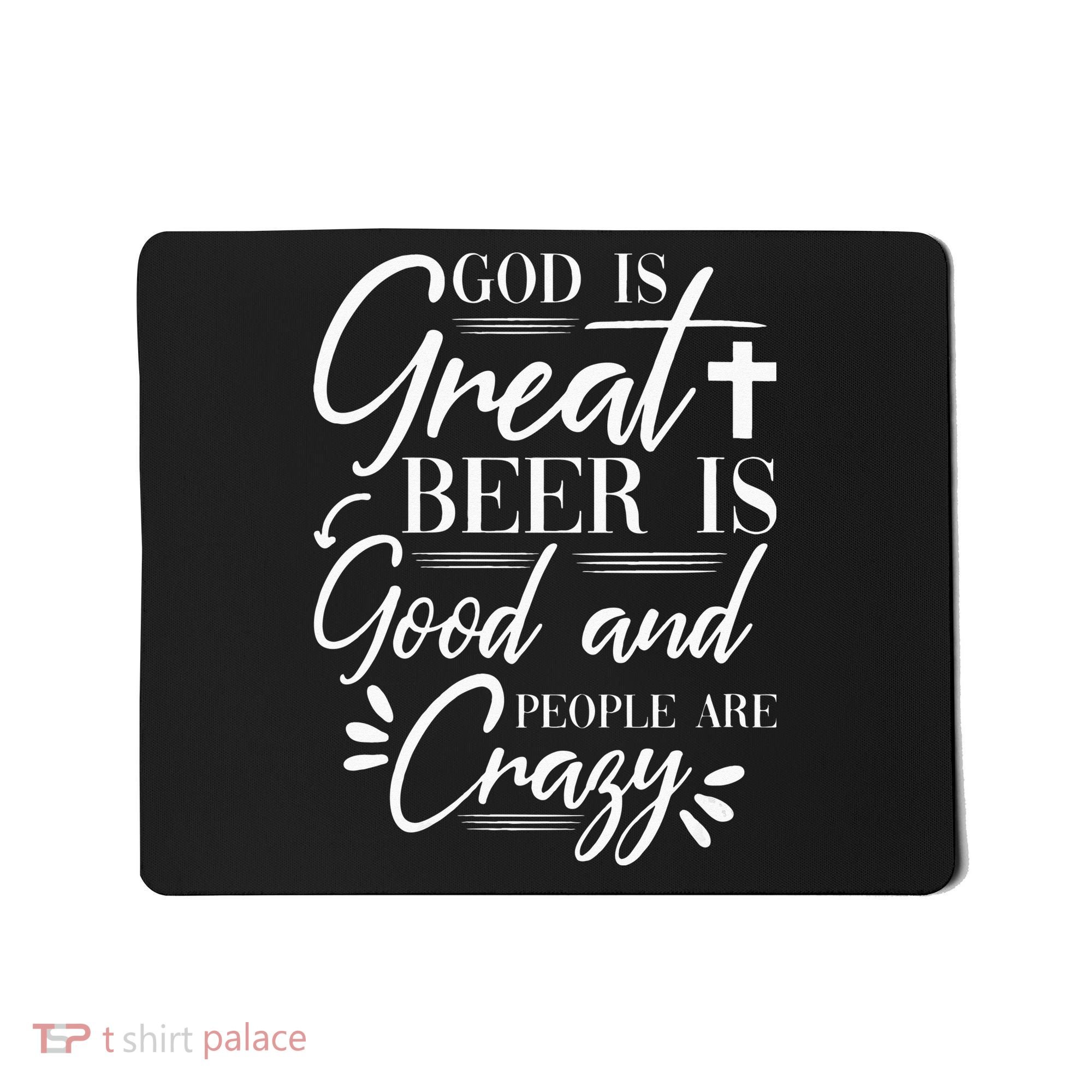 God Is Great Beer Is Good And People Are Crazy Drinking Gift Mousepad