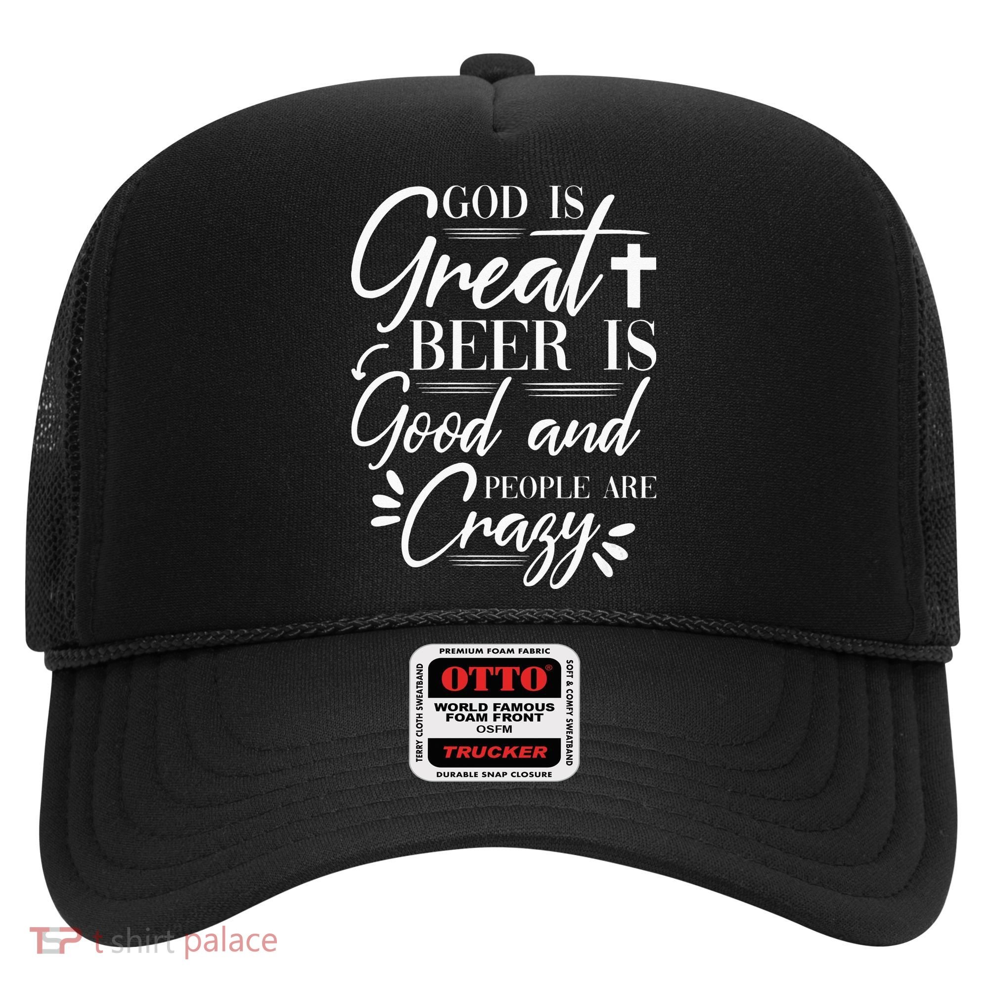 God Is Great Beer Is Good And People Are Crazy Drinking Gift Hat