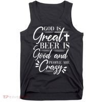 God Is Great Beer Is Good And People Are Crazy Drinking Gift Tank Top thumb 0