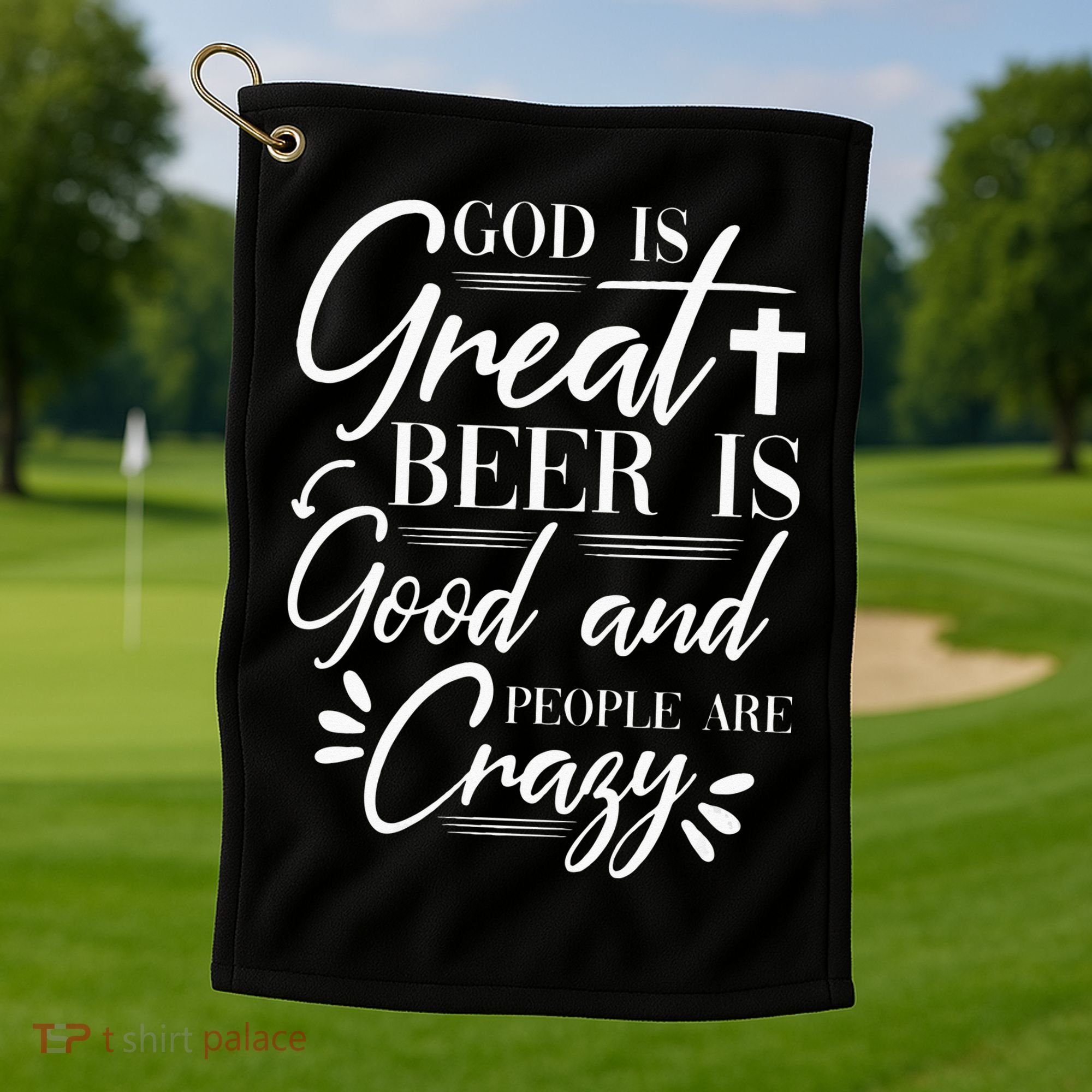God Is Great Beer Is Good And People Are Crazy Drinking Gift Golf Towel