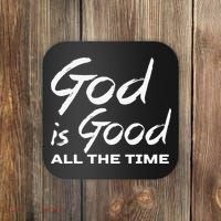 God Is Good All The Time Christian Worship Preachers Gift Coaster thumb 0