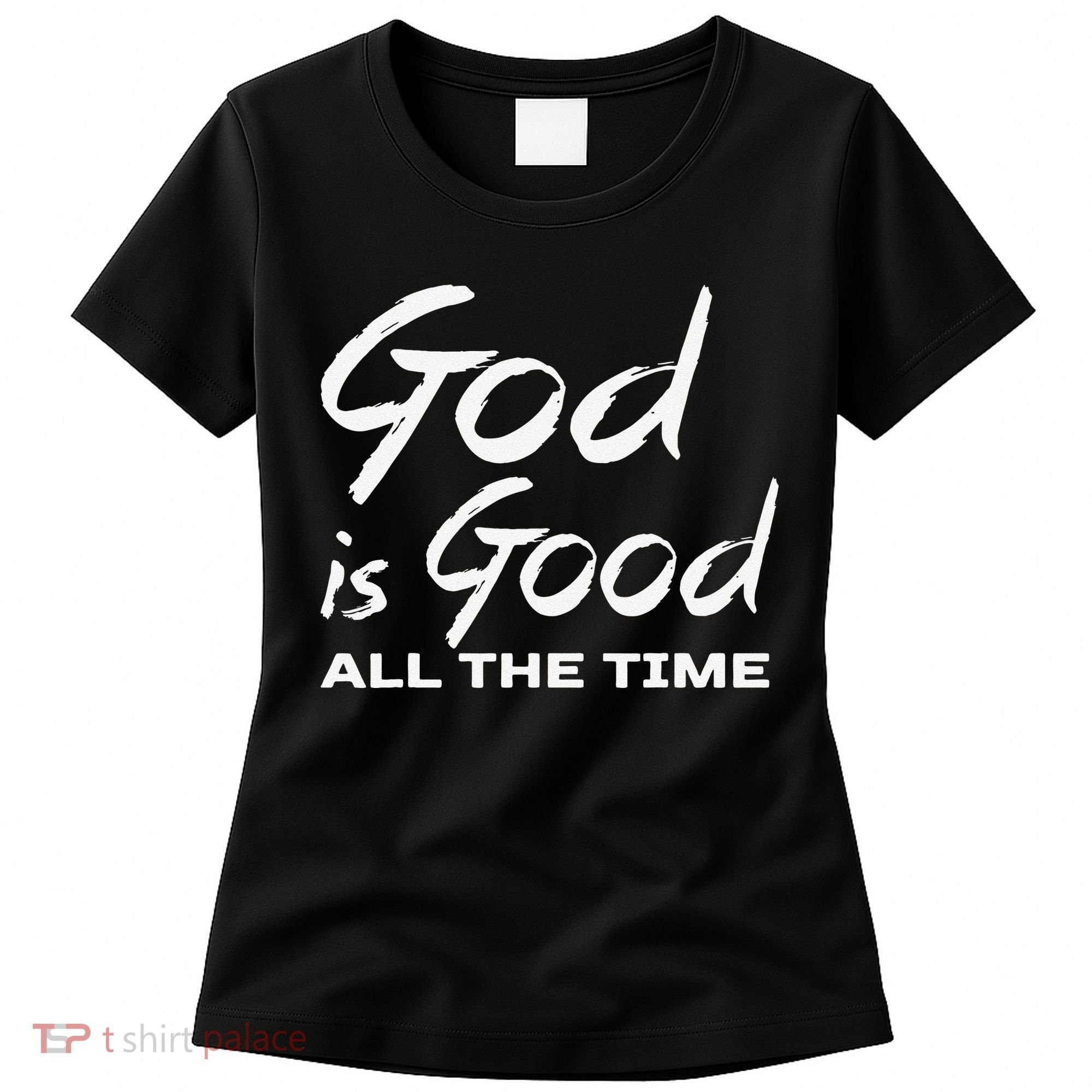 God Is Good All The Time Christian Worship Preachers Gift Women's T-Shirt