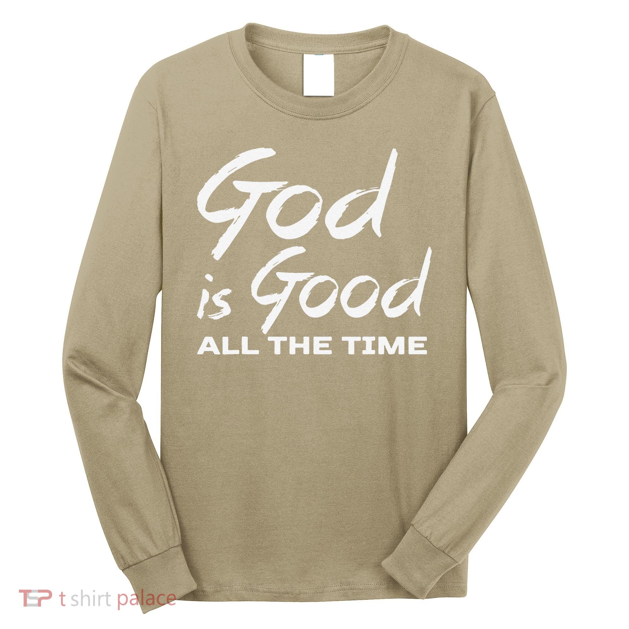 God Is Good All The Time Christian Worship Preachers Gift Long Sleeve Shirt
