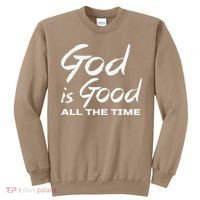 God Is Good All The Time Christian Worship Preachers Gift Sweatshirt thumb 0