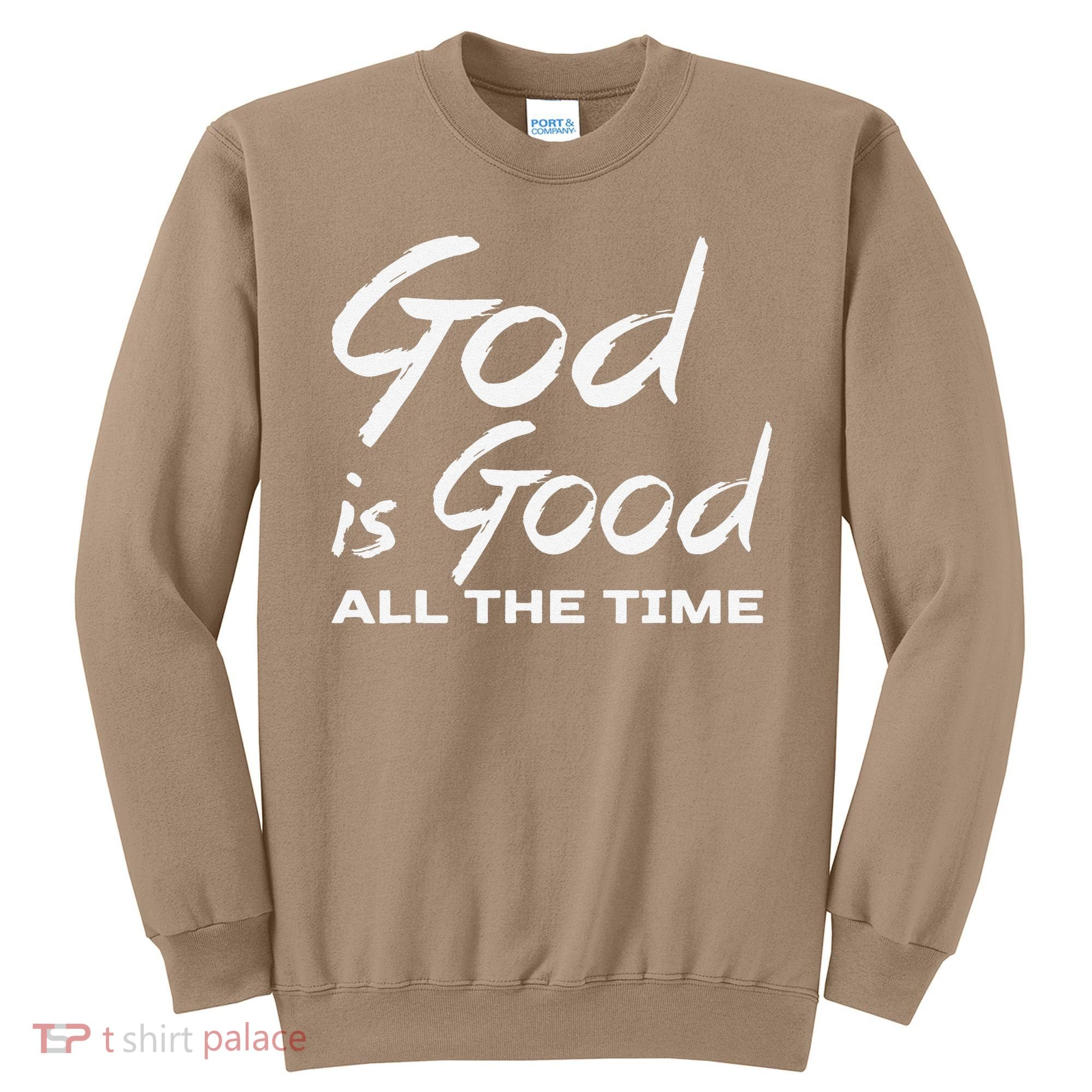 God Is Good All The Time Christian Worship Preachers Gift Sweatshirt