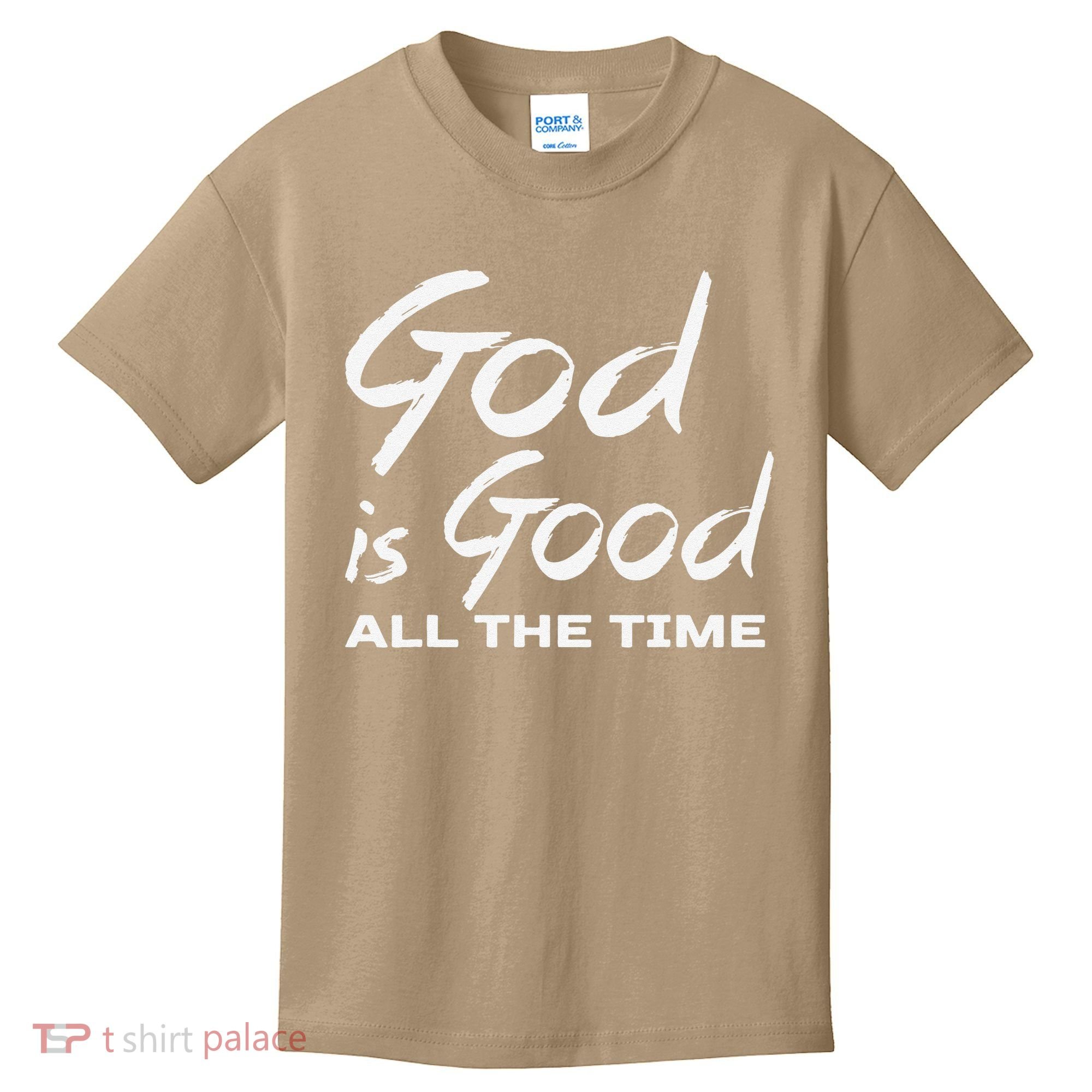 God Is Good All The Time Christian Worship Preachers Gift Kids T-Shirt