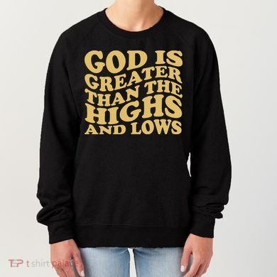 God Is Greater Than The Highs And Lows Women's Sweatshirt