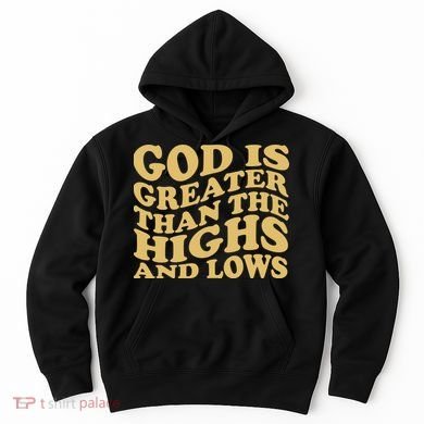 God Is Greater Than The Highs And Lows Hoodie