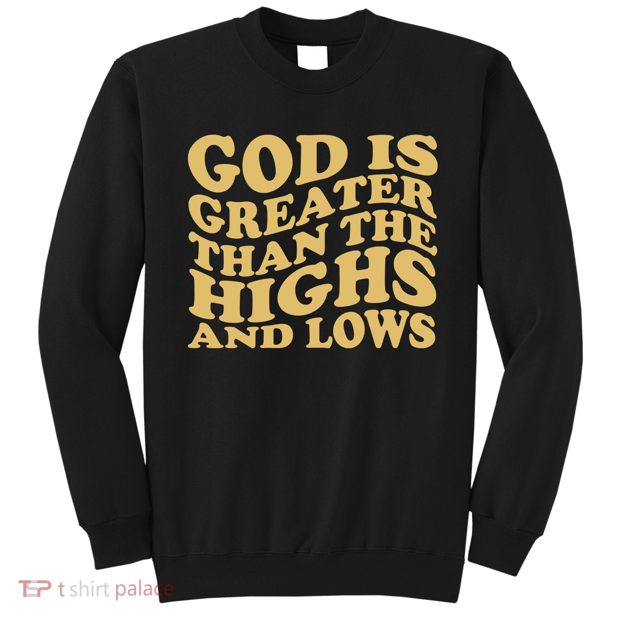 God Is Greater Than The Highs And Lows Sweatshirt