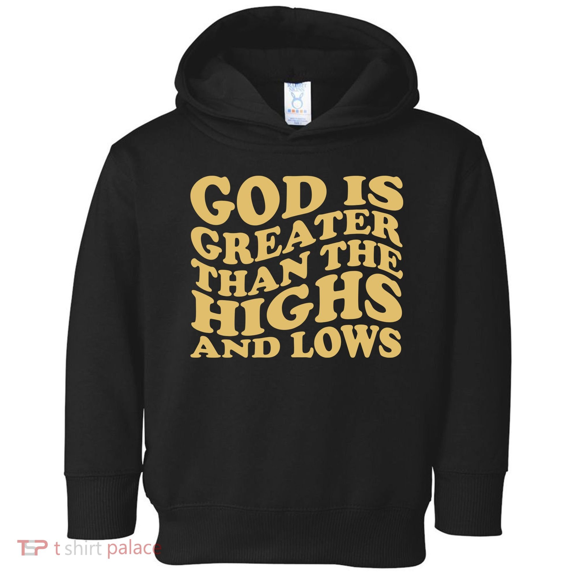 God Is Greater Than The Highs And Lows Toddler Hoodie