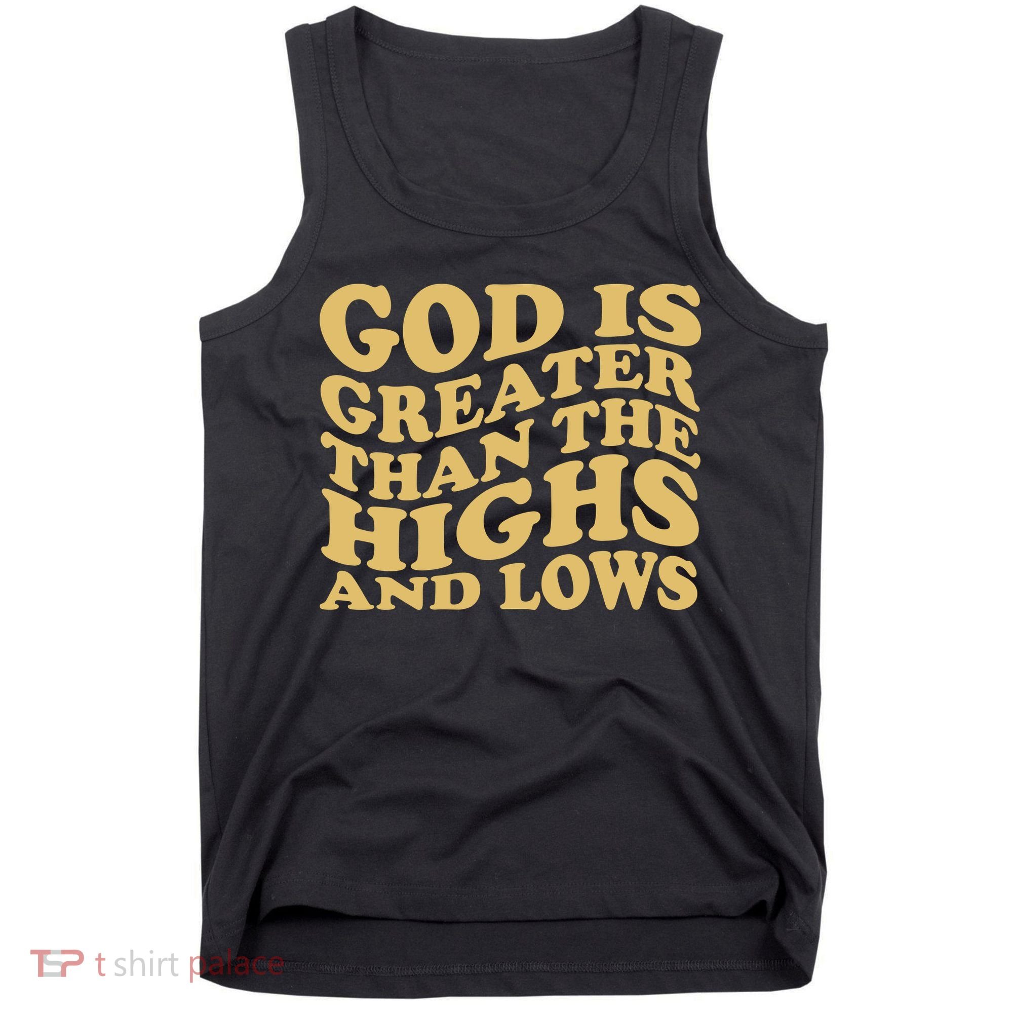 God Is Greater Than The Highs And Lows Tank Top