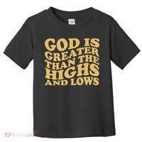 God Is Greater Than The Highs And Lows Toddler T-Shirt thumb 0