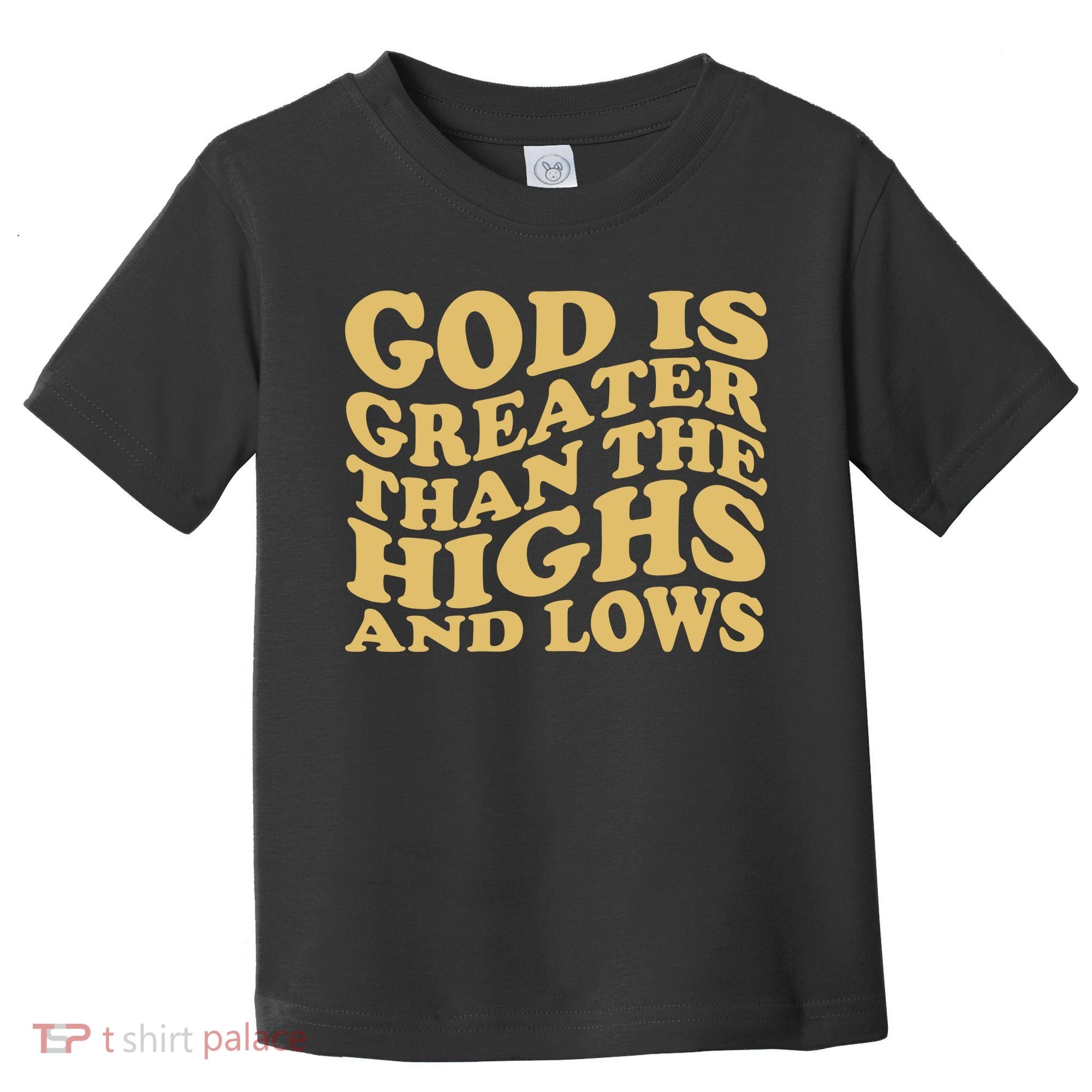 God Is Greater Than The Highs And Lows Toddler T-Shirt