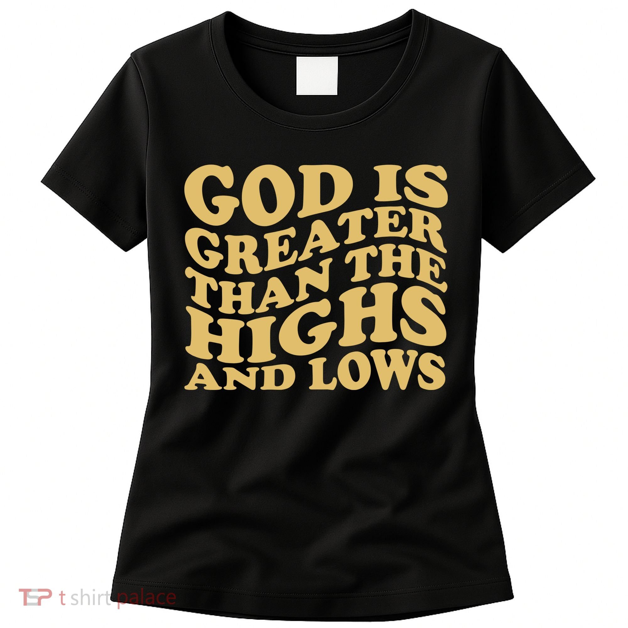 God Is Greater Than The Highs And Lows Women's T-Shirt