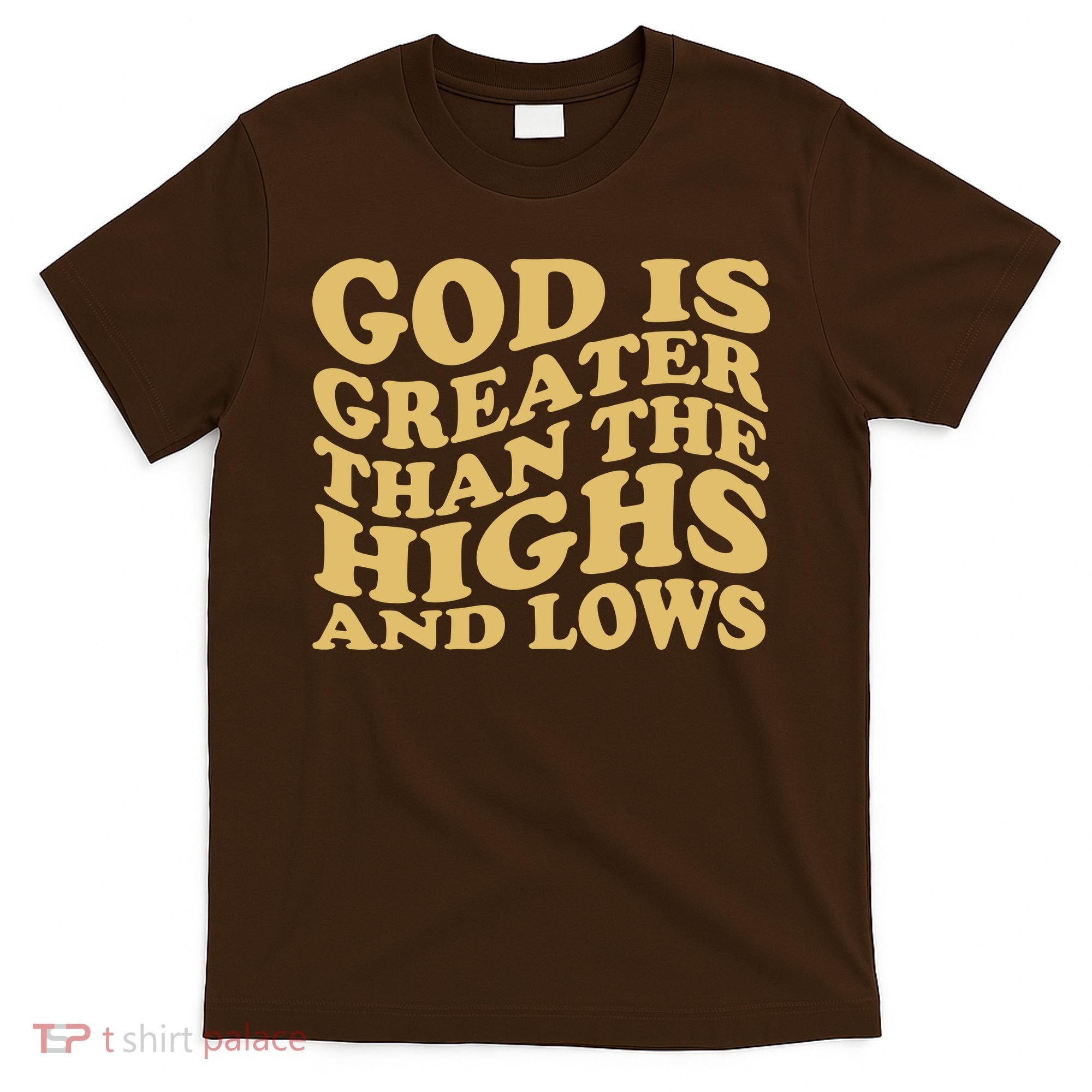 God Is Greater Than The Highs And Lows T-Shirt