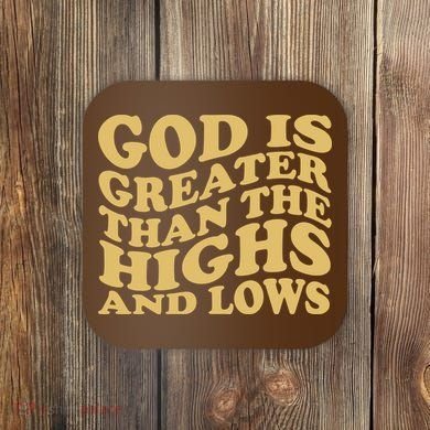 God Is Greater Than The Highs And Lows Coaster