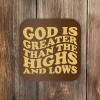 God Is Greater Than The Highs And Lows Coaster thumb 0