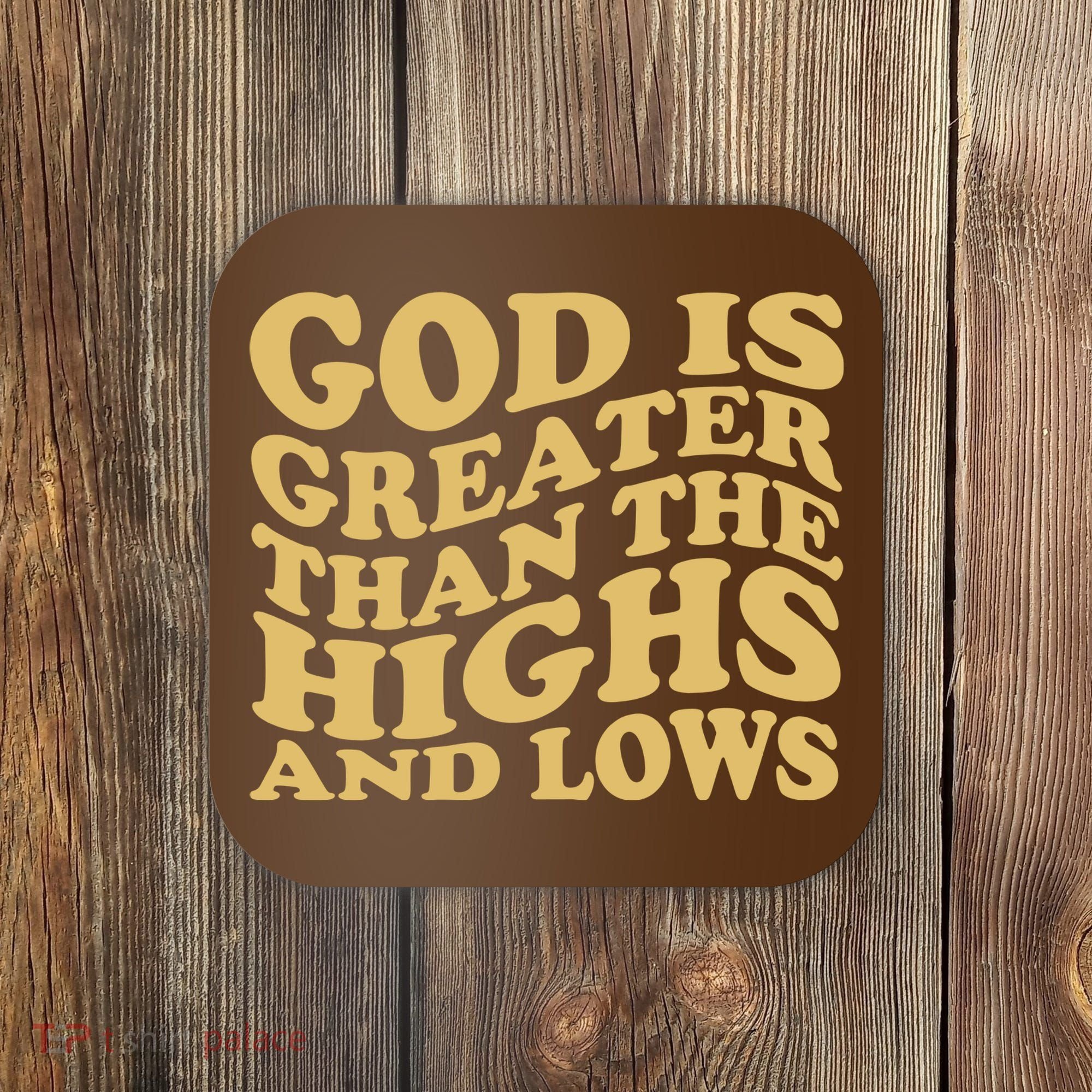 God Is Greater Than The Highs And Lows Coaster