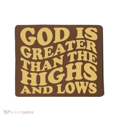 God Is Greater Than The Highs And Lows Mousepad