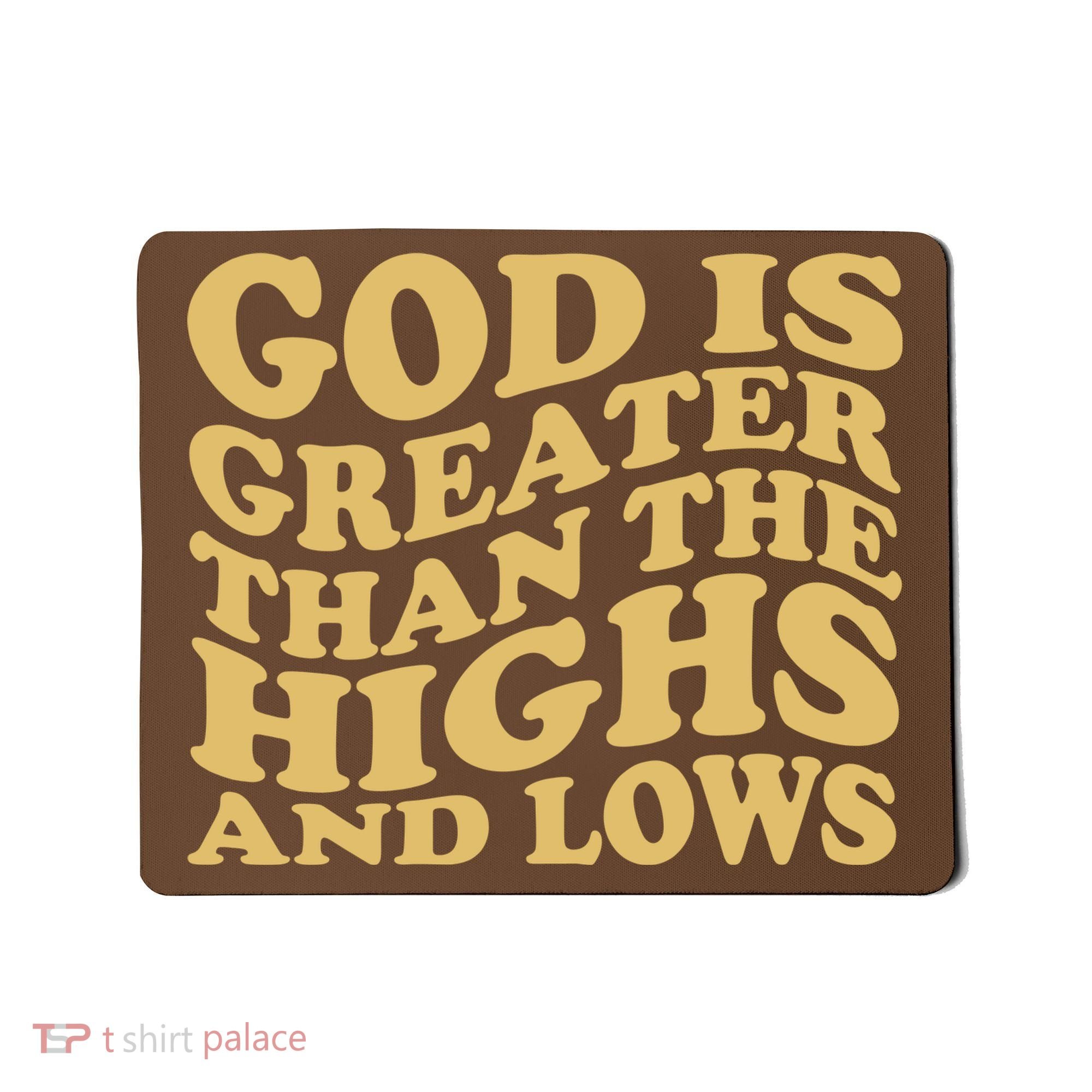 God Is Greater Than The Highs And Lows Mousepad