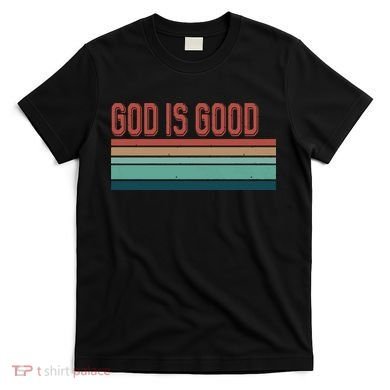 God Is Good All The Time T-Shirt