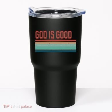 God Is Good All The Time Tumbler