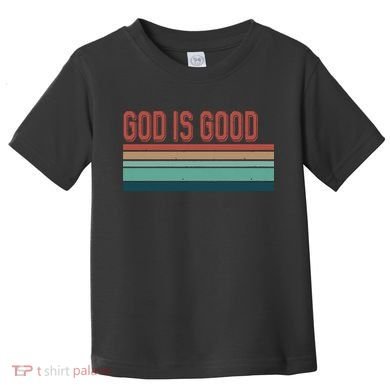 God Is Good All The Time Toddler T-Shirt