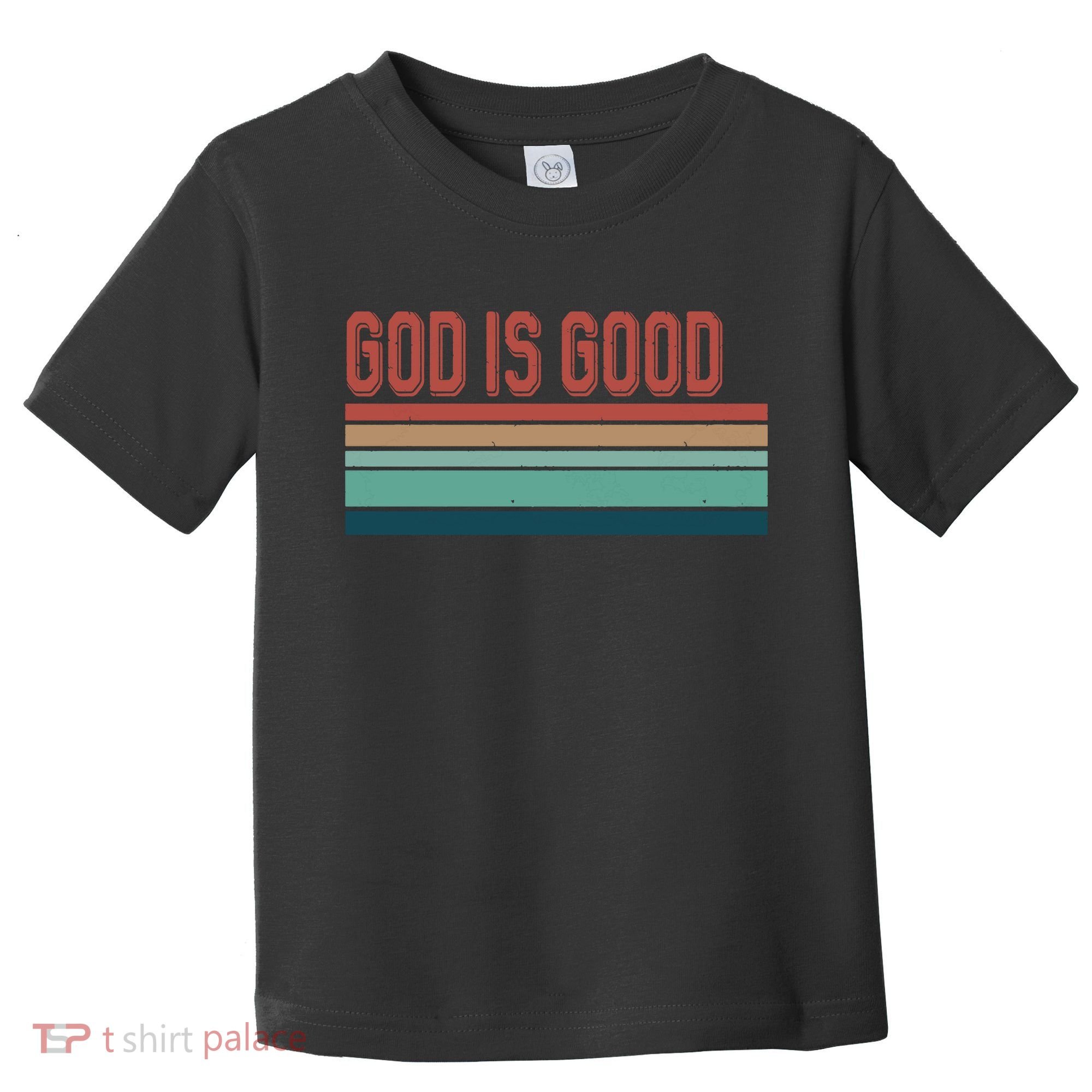 God Is Good All The Time Toddler T-Shirt