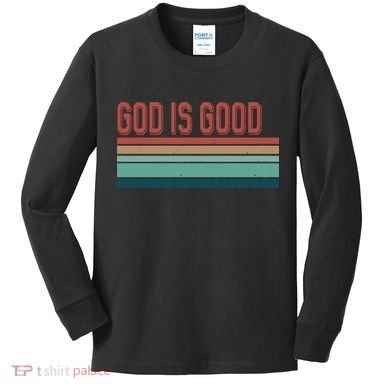 God Is Good All The Time Kids Long Sleeve Shirt