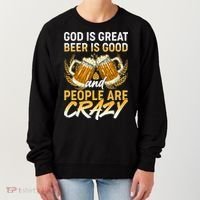 God Is Great Beer Is Good And People Are Crazy Women's Sweatshirt thumb 0