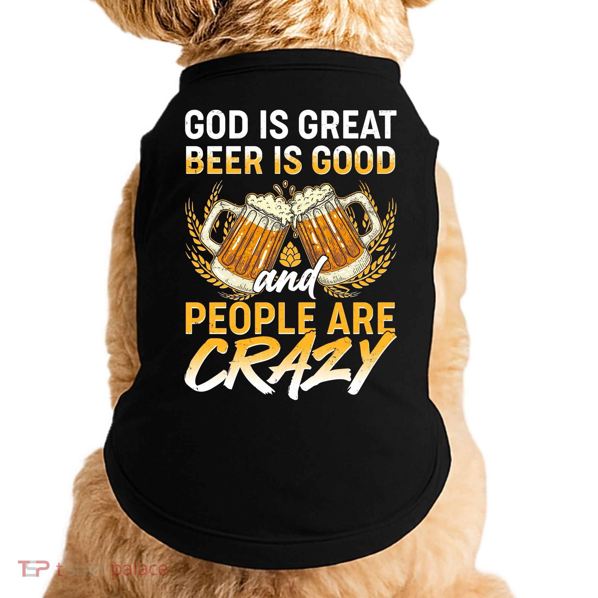 God Is Great Beer Is Good And People Are Crazy Doggie Tank