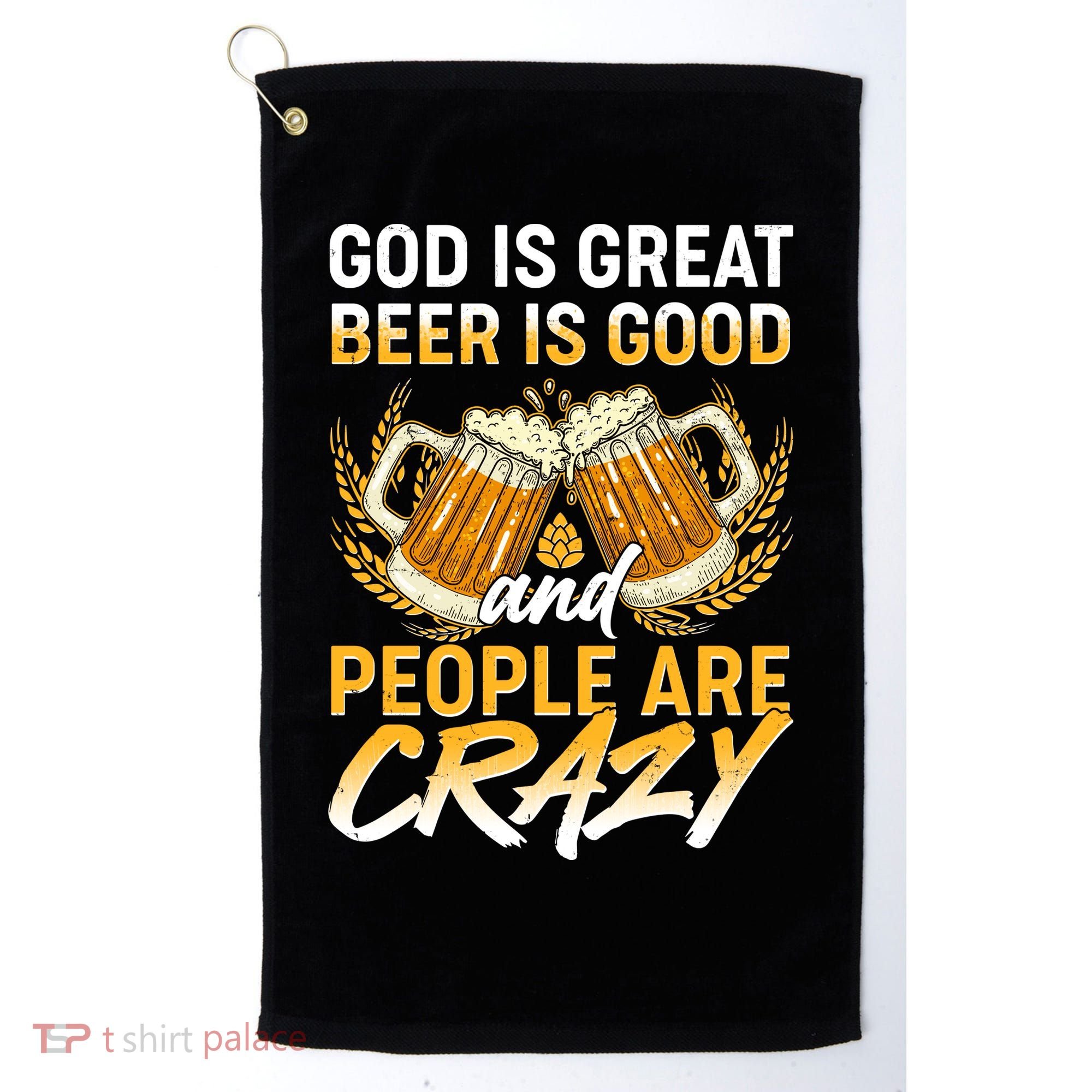 God Is Great Beer Is Good And People Are Crazy Golf Towel