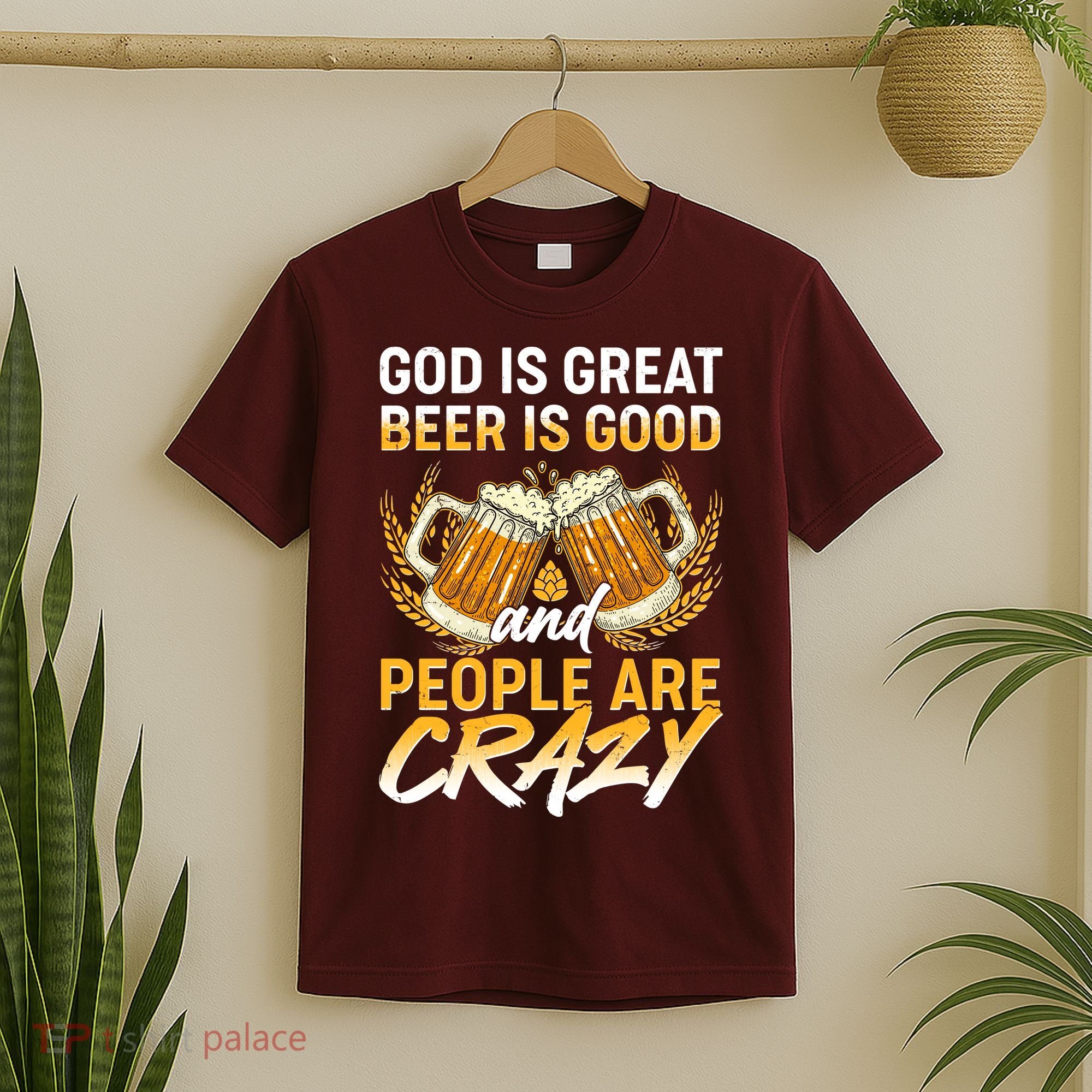 God Is Great Beer Is Good And People Are Crazy T-Shirt