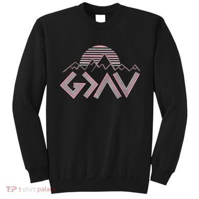 God Is Greater Than The Highs And Lows Religious Sweatshirt
