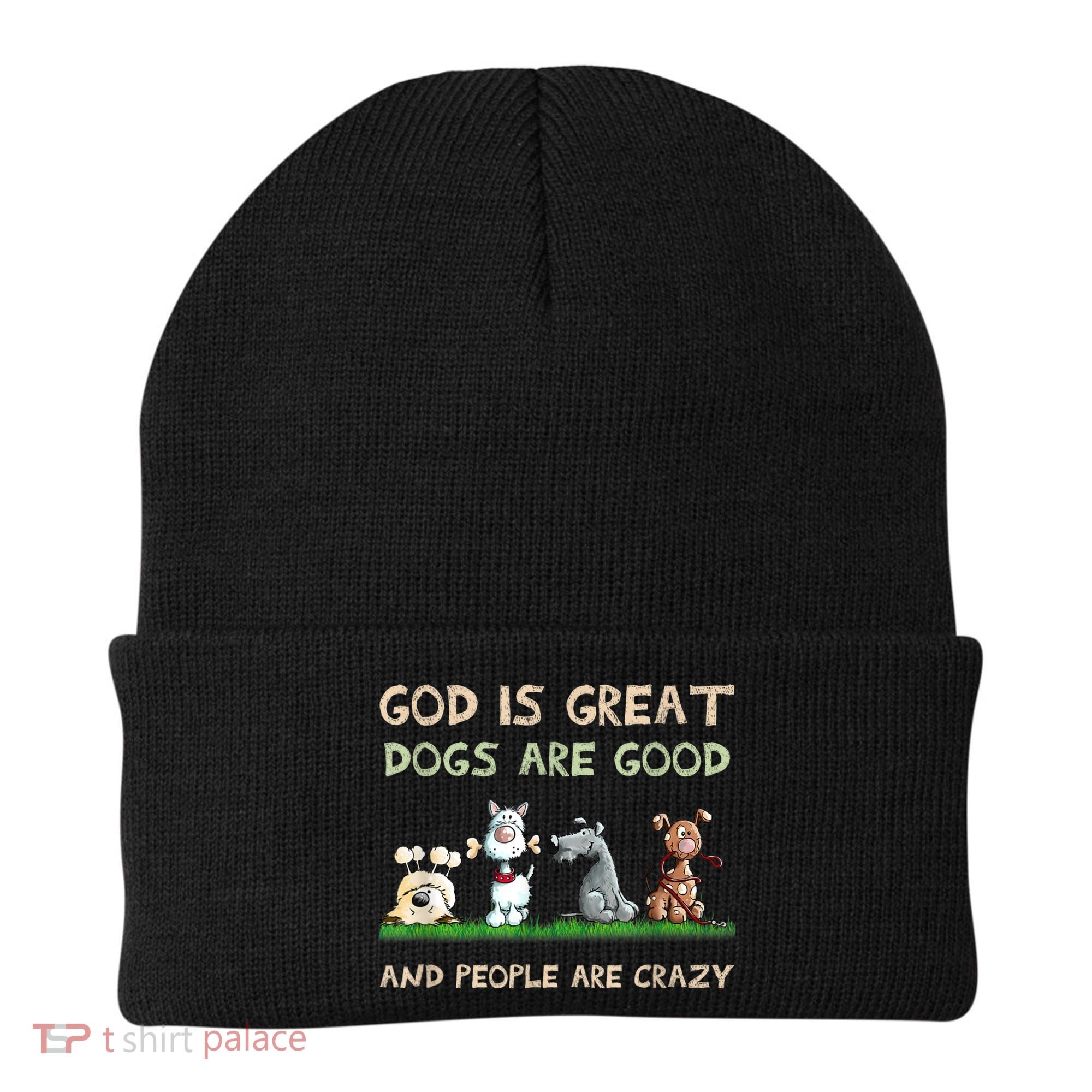 God Is Great Dogs Are Good And People Are Crazy Beanie