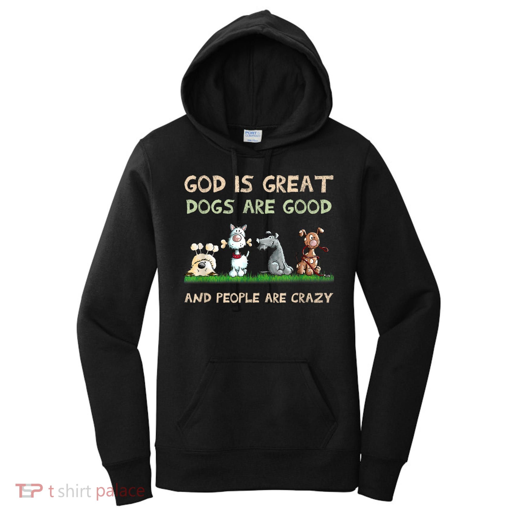 God Is Great Dogs Are Good And People Are Crazy Women's Hoodie