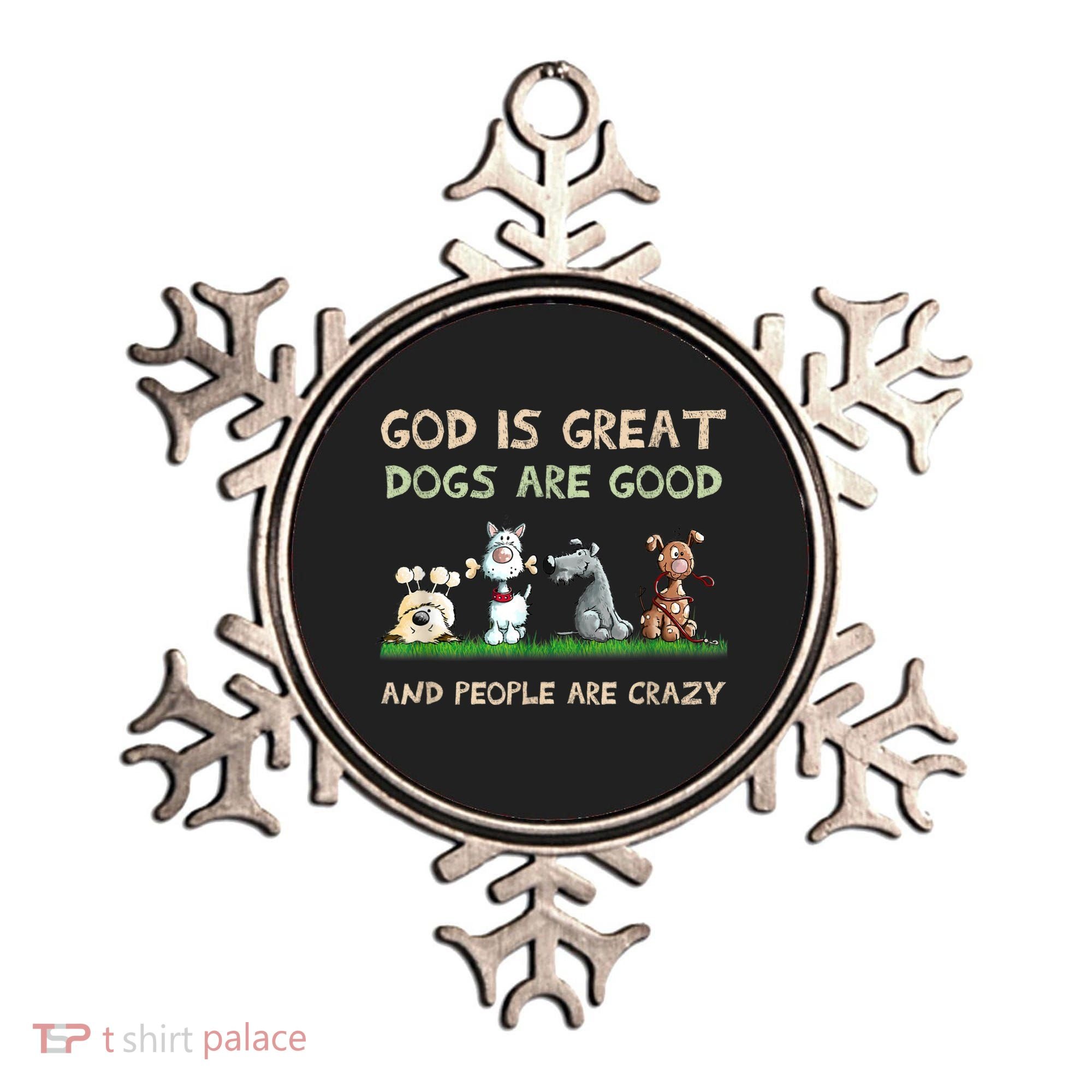 God Is Great Dogs Are Good And People Are Crazy Ornament